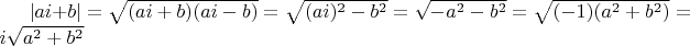 $|ai+b|=\sqrt{(ai+b)(ai-b)}=\sqrt{(ai)^2-b^2}=\sqrt{-a^2-b^2}=\sqrt{(-1)(a^2+b^2)}=i\sqrt{a^2+b^2}$