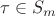 $\tau \in S_m$