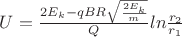 $U=\frac{2E_k-qBR\sqrt\frac{2E_k}{m}}{Q}ln\frac{r_2}{r_1}$