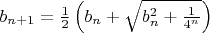 $b_{n+1}=\frac{1}{2}\left(b_n+\sqrt{b_n^2+\frac{1}{4^n}}\right)$