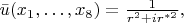 $\begin{equation*}
	\bar{u}(x_1,\ldots,x_8) = \frac{1}{r^2 + ir^{*2}},
\end{equation*}$