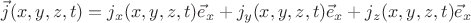 $\vec{j}(x,y,z,t)=j_x (x,y,z,t)\vec{e}_x+j_y (x,y,z,t)\vec{e}_x+j_z (x,y,z,t)\vec{e}_x$