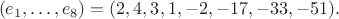 $$
(e_1,\ldots,e_8)=(2,4,3,1,-2,-17,-33,-51).
$$