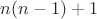 $n(n-1)+1$