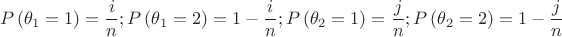 \[
P\left( {\theta _1  = 1} \right) = \frac{i}{n};P\left( {\theta _1  = 2} \right) = 1 - \frac{i}{n};P\left( {\theta _2  = 1} \right) = \frac{j}{n};P\left( {\theta _2  = 2} \right) = 1 - \frac{j}{n}
\]