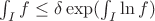 $\int_{I}f \leq \delta \exp ( \int_{I} \ln f)$