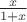 $\frac x{1+x}$