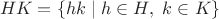 $$ HK=\{hk\mid h\in H,\ k\in K\}$$