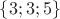 $\{3; 3; 5\}$