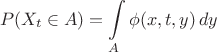 $$
P(X_t\in A) = \int\limits_A \phi(x,t,y)\,dy
$$