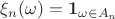 $\xi_n(\omega)=\boldsymbol{1}_{\omega\in A_n}$