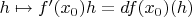 $h\mapsto f'(x_0)h=df(x_0)(h)$