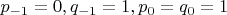 $p_{-1}=0,q_{-1}=1,p_0=q_0=1$