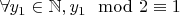 $\forall y_1\in\mathbb N, y_1\mod 2\equiv 1$