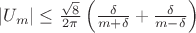 $|U_m| \le \frac{\sqrt{8}}{2 \pi} \left({\frac{\delta}{m+\delta} + \frac{\delta}{m-\delta}}\right)$ $|U_m| \le \frac{\sqrt{8}}{2 \pi} \left({\frac{\delta}{m+\delta} + \frac{\delta}{m-\delta}}\right)$