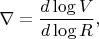 $$\nabla=\frac{d\log{V}}{d\log{R}},$$