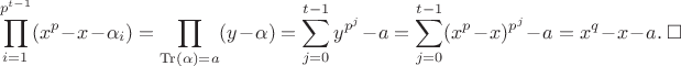 $$\prod_{i=1}^{p^{t-1}} (x^p-x-\alpha_i)=
\prod\limits_{\operatorname{Tr}(\alpha)=a} (y-\alpha)=
\sum\limits_{j=0}^{t-1}y^{p^j}-a=
\sum\limits_{j=0}^{t-1}(x^p-x)^{p^j}-a=x^q-x-a. \ \square$$