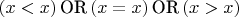 $\left(x<x\right)\text{OR}\left(x=x\right)\text{OR}\left(x> x\right)$