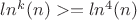 $ln^k(n)>=ln^4(n)$