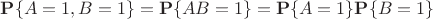 $\mathbf P\{A=1,B=1\}=\mathbf P\{AB=1\}=\mathbf P\{A=1\}\mathbf P\{B=1\}$