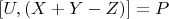 $[U, (X + Y-Z)] = P$