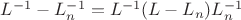 $L^{-1}-L_n^{-1}=L^{-1}(L-L_n)L_n^{-1}$