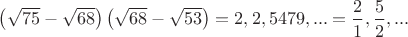 $\left( \sqrt{75}-\sqrt{68} \right)\left( \sqrt{68}-\sqrt{53} \right)=2,2,5479,...=\dfrac{2}{1},\dfrac{5}{2},...$