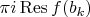 ${\pi i\,\rm Res}\,f(b_k)$