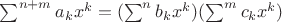 $\sum^{n+m} a_k x^k = (\sum^n b_k x^k)(\sum^m c_k x^k)$