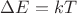 $\Delta E = kT$