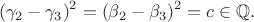 $$
(\gamma_2-\gamma_3)^2=(\beta_2-\beta_3)^2=c \in \mathbb{Q}.
$$