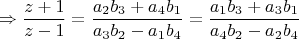 $$\Rightarrow \dfrac{z+1}{z-1}=\dfrac{a_2b_3+a_4b_1}{a_3b_2-a_1b_4}=\dfrac{a_1b_3+a_3b_1}{a_4b_2-a_2b_4}$$