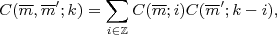\small$${C(\overline m, \overline m'; k) = \sum_{i\in\mathbb Z}C(\overline m; i)C(\overline m'; k-i),}$$