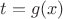 $t=g(x)$ $t=g(x)$