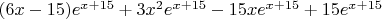 $
(6x-15)e^{x+15} + 3x^2e^{x+15}-15xe^{x+15}+15e^{x+15}
$