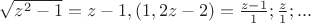 $\sqrt{z^2-1}=z-1,(1,2z-2)= \frac{z-1}{1};\frac{z}{1};...$