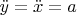 $\ddot{y}=\ddot{x}=a$