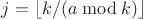 $$ j=\left\lfloor k/(a \bmod k)\right\rfloor$$