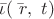$\bar{\iota } (\bar{\ r}, \ t )$