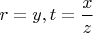 $r=y, t=\dfrac{x}{z}$