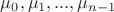 $\mu_0, \mu_1, ..., \mu_{n-1}$