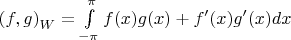 \left( f, g\right)_W = \int\limits_{-\pi}^{\pi}f(x)g(x) + f'(x)g'(x) dx