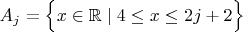 $A_j=\Bigl\{x\in\mathbb{R}\mid4\le x\le2j+2\Bigr\}$