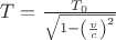 $T=\frac{{{T}_{0}}}{\sqrt{1-{{\left( \frac{v}{c} \right)}^{2}}}}$