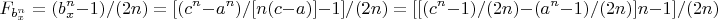 $$F_{b_x^n}=(b_x^n-1)/(2n)=[(c^n-a^n)/[n(c-a)]-1]/(2n)=[[(c^n-1)/(2n)-(a^n-1)/(2n)]n-1]/(2n)$$