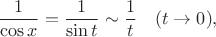 $${1\over\cos x}={1\over\sin t}\sim {1\over t}\quad(t\to0),$$