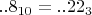 ${..8_{10}={..22_3}}$