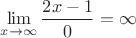 $\lim\limits_{x\to\infty }\dfrac{2x-1}{0}=\infty$