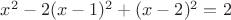 $x^2 -2(x-1)^2 +(x-2)^2 =2 $ $x^2 -2(x-1)^2 +(x-2)^2 =2 $