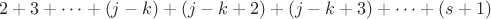$2+3+\dots+(j-k)+(j-k+2)+(j-k+3)+\dots+(s+1)$